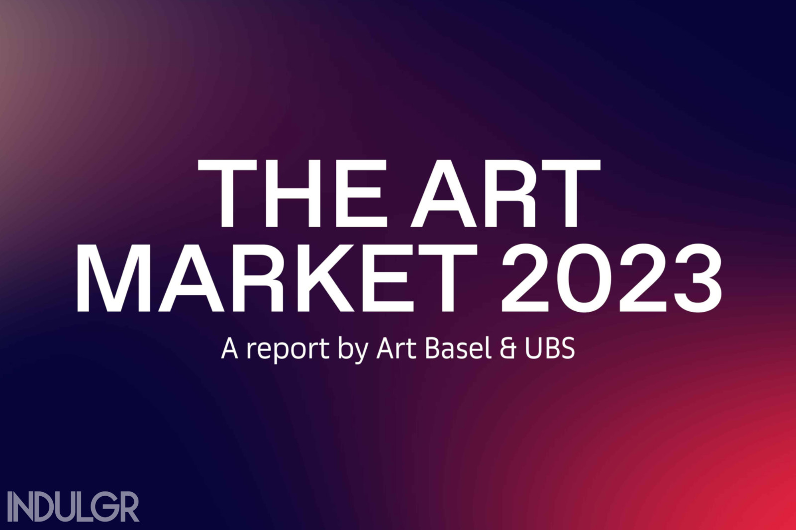 Art Basel and UBS Art Market Report 2023 INDULGR